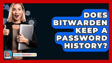 Does Bitwarden Keep A Password History? - SearchEnginesHub.com