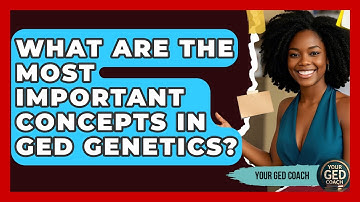 What Are The Most Important Concepts In GED Genetics? - Your GED Coach