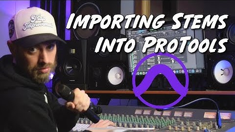IMPORTING STEMS INTO PROTOOLS
