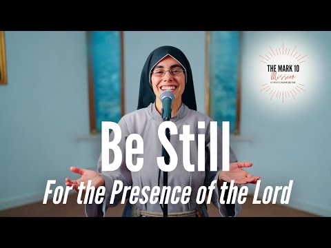 Be Still (For the Presence of the Lord) - The Mark 10 Mission / Sr Chiara Rose CFR