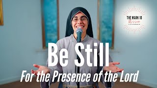 Be Still (For the Presence of the Lord) - The Mark 10 Mission / Sr Chiara Rose CFR