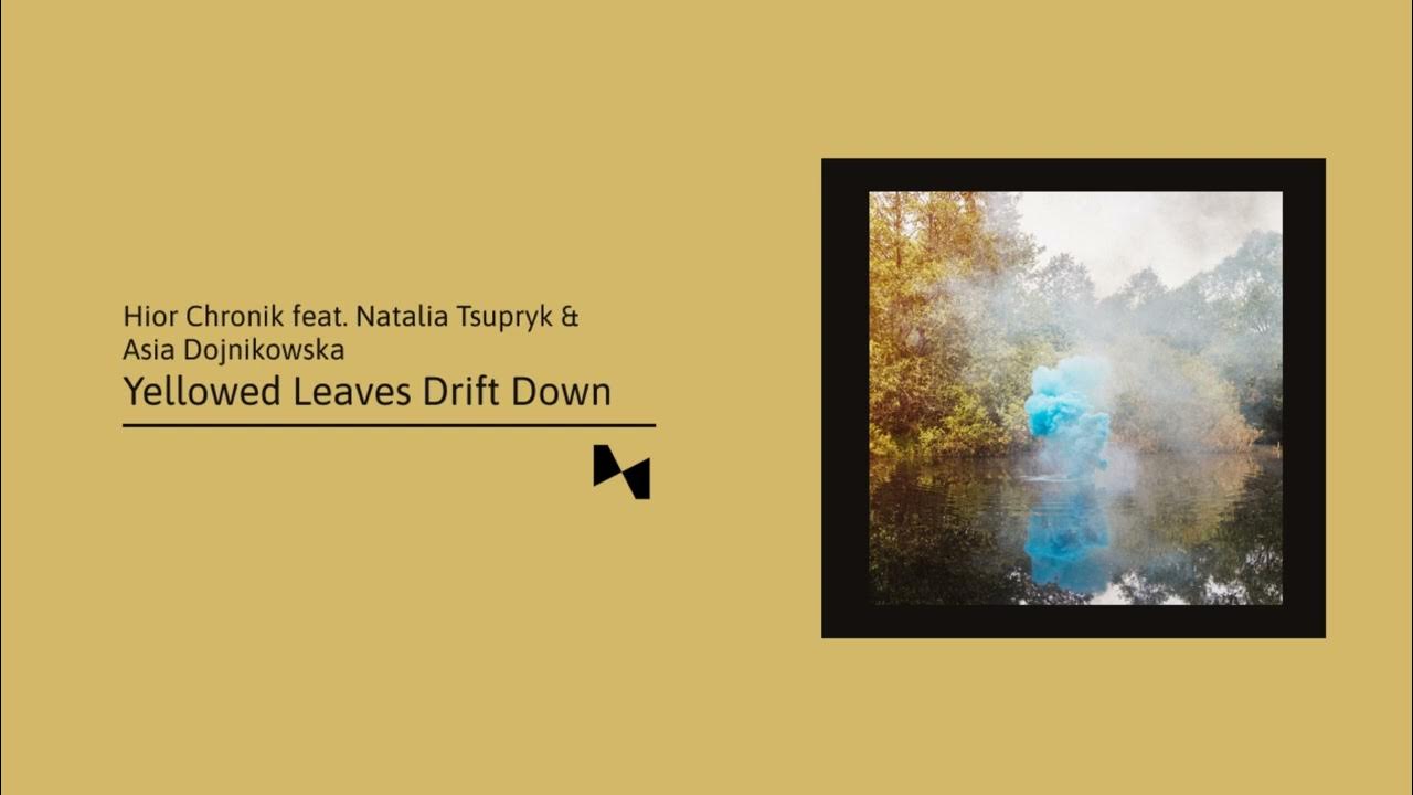 Hior Chronik - Yellowed Leaves Drift Down (Feat. Natalia Tsupryk & Asia Dojnikowska) Hior Chronik - Yellowed Leaves Drift Down (Feat. Natalia Tsupryk & Asia Dojnikowska)