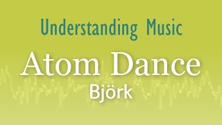 Björk - Atom Dance (Understanding Music)