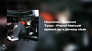 Pepel Nahudi - Hummer Balenci (speed up x jersey club)