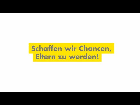 Schaffen wir Chancen, Eltern zu werden!