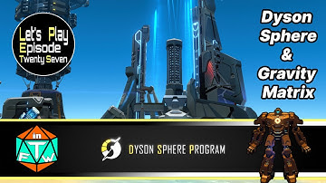 Lets Play: Ep 27 - Gravity Matrix & Small Carrier Rockets | Dyson Sphere Program (Early Access) 2021