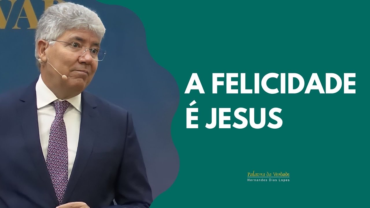 A FELICIDADE É JESUS - Hernandes Dias Lopes