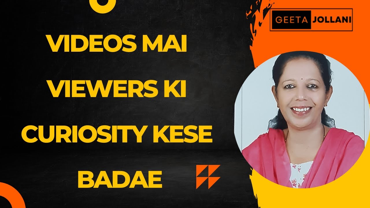 Videos mai Viewers Ki Curiostiy Kese Badae || How to increase Viewers Curiosity || geeta jollani