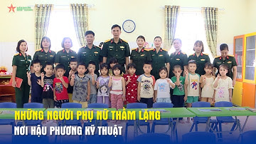 Những người phụ nữ thầm lặng nơi hậu phương kỹ thuật