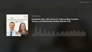 Emotional Safety After Betrayal: Understanding Emotions, Trauma, and Relationship Healing (Episode 1