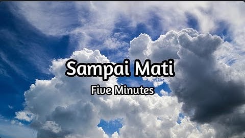 Five Minutes - Sampai Mati || Bersamamu Ku Temukan kedamaian hati, Yang slalu kudamba, slalu kurindu
