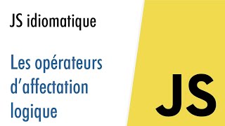 JS idiomatique : Opérateurs d'affectation logique