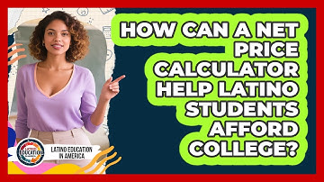 How Can A Net Price Calculator Help Latino Students Afford College? - Latino Education in America