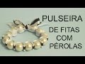 PULSEIRA DE FITAS COM PÉROLAS | NEA SANTTANA