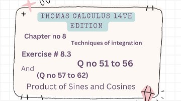 Product of Sines and Cosines | Thomas Calculus 14th edition Ch 8 |Exercise # 8.3 |Q no 51-56 & 57-62