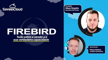 Tudo sobre o Firebird 4 e sua Verdadeira Capacidade | Meetup SaveinCloud
