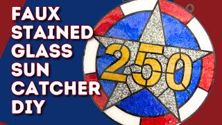 Celebrate America's 250th Anniversary! DIY Patriotic Suncatcher Tutorial 🇺🇸
