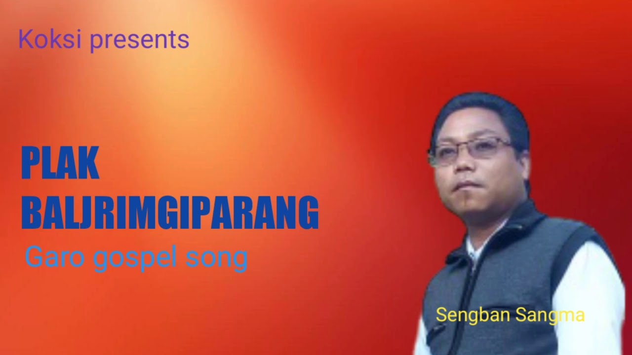 PLAK BALJRIMGIPARANG  Koksi presents  Garo gospel song by Sengban Sangma