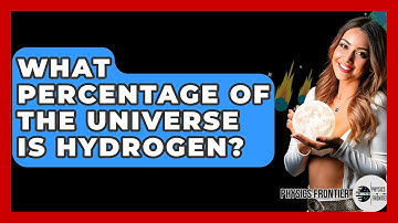 What Percentage Of The Universe Is Hydrogen? - Physics Frontier