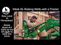 Raw Land to Homestead. Week 15: Raising Walls with a Tractor