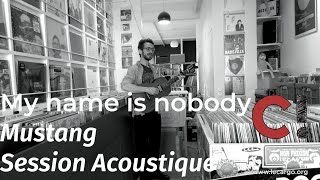 #1233 My name is nobody - Mustang (Session Acoustique)