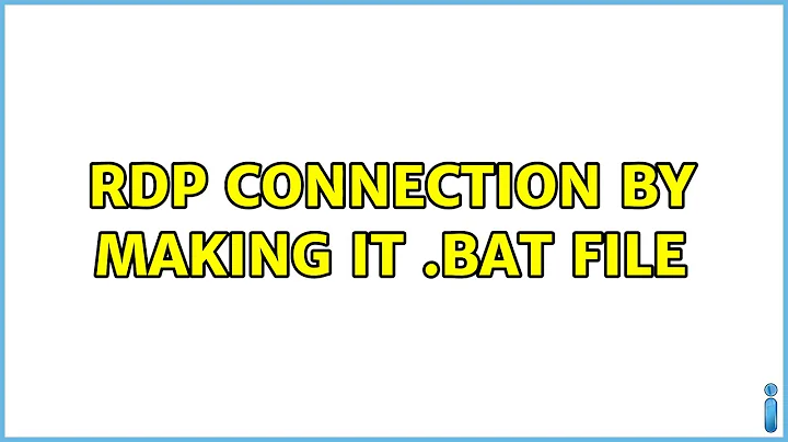 RDP connection by making it .bat file