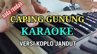 CAPING GUNUNG | KARAOKE | NADA RENDAH VERSI KOPLO JANDUT