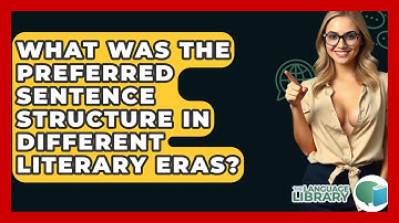 What Was The Preferred Sentence Structure In Different Literary Eras? - The Language Library