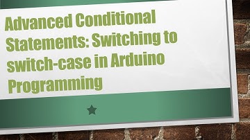 Advanced Conditional Statements: Switching to switch-case in Arduino Programming