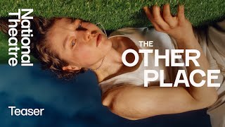 The Other Place Teaser Trailer National Theatre