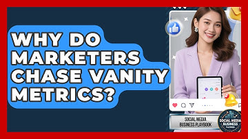 Why Do Marketers Chase Vanity Metrics? - Social Media Business Playbook