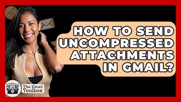 How To Send Uncompressed Attachments In Gmail? - TheEmailToolbox.com