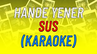 Hande Yener - Sus (KARAOKE) Resimi