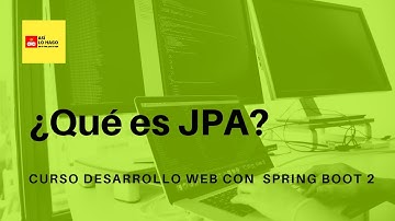 Desarrollo web con Spring Boot 2 & Spring Framework 5 -8/2 ¿Qué es JPA?