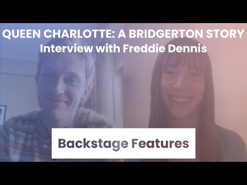 Queen Charlotte A Bridgerton Story Interview with Freddie Dennis | Backstage Features w Gracie Lowes