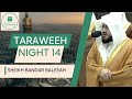 Makkah Taraweeh 2024 Night 14 Sheikh Bandar Baleeah 