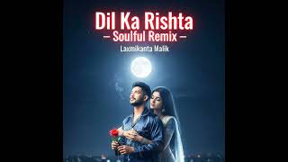 Download Lagu Dil Ka Rishta (Soulful Remix)