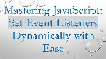 Mastering JavaScript: Set Event Listeners Dynamically with Ease
