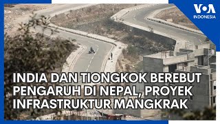 India dan Tiongkok Berebut Pengaruh di Nepal, Proyek Infrastruktur Mangkrak