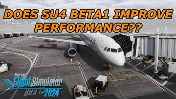 MSFS 2024 - DOES SU4 BETA REALLY IMPROVE PERFORMANCE?