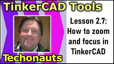 Lesson 2 7 - How to zoom in on TinkerCAD objects or focus on TinkerCAD objects.