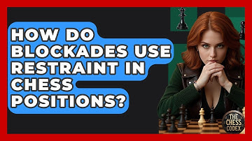 How Do Blockades Use Restraint In Chess Positions? - The Chess Codex