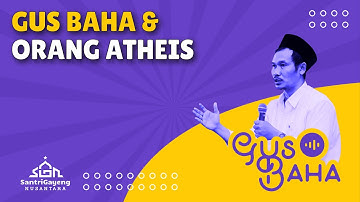 Gus Baha & Orang Atheis