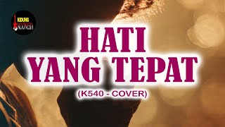 Download Lagu K540 - HATI YANG TEPAT (COVER) MP3