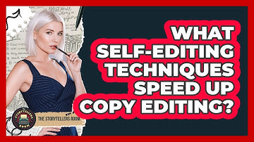 What Self-editing Techniques Speed Up Copy Editing? - The Storytellers Room