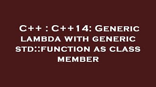 C++ : C++14: Generic lambda with generic std::function as class member