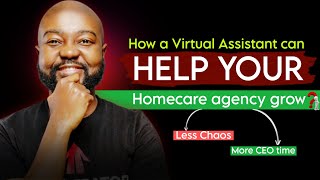 How a Virtual Assistant Can Help Your Homecare Agency Grow – Less Chaos, More CEO Time
