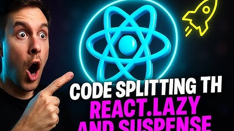 Code Splitting with React.lazy and Suspense