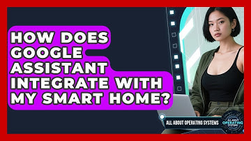 How Does Google Assistant Integrate With My Smart Home? - All About Operating Systems