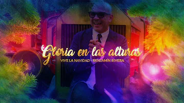 Benjamin Rivera | Gloria En Las Alturas